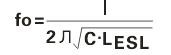 一个电容器的谐振频率(fo)可以从它自身电容量(c) 和等效串联电感量(LESL)得到